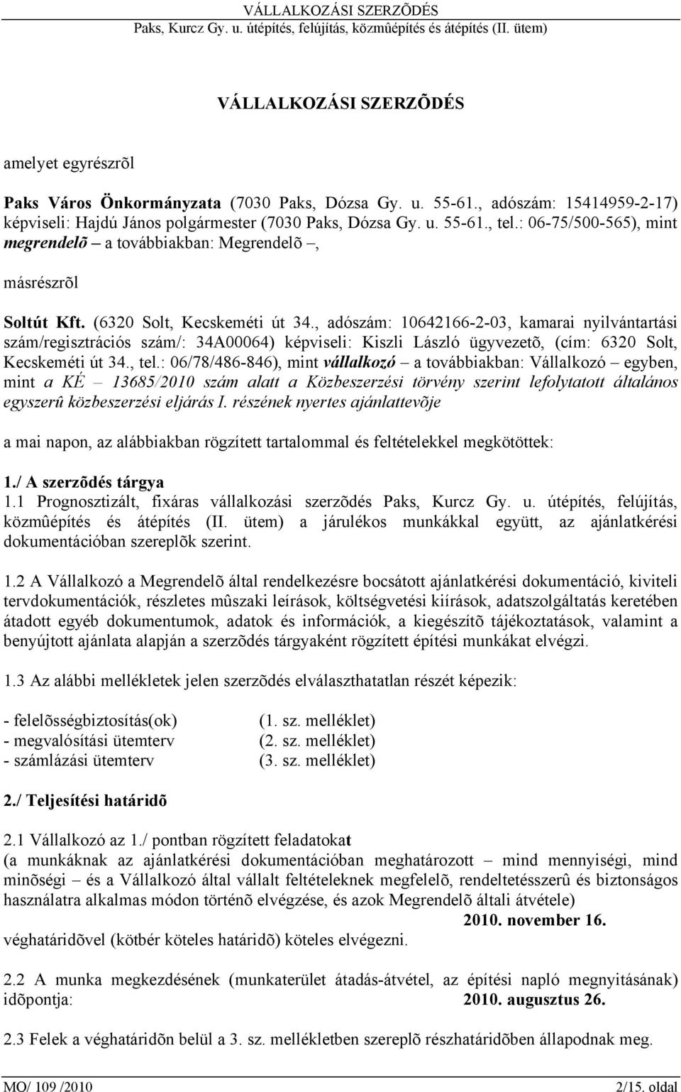 , adószám: 10642166-2-03, kamarai nyilvántartási szám/regisztrációs szám/: 34A00064) képviseli: Kiszli László ügyvezetõ, (cím: 6320 Solt, Kecskeméti út 34., tel.