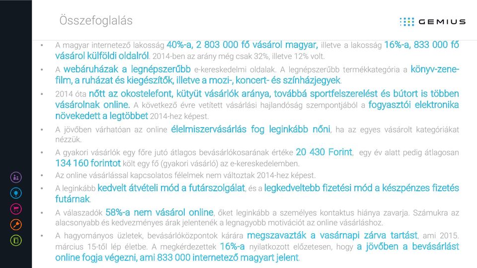 2014 óta nőtt az okostelefont, kütyüt vásárlók aránya, továbbá sportfelszerelést és bútort is többen vásárolnak online.