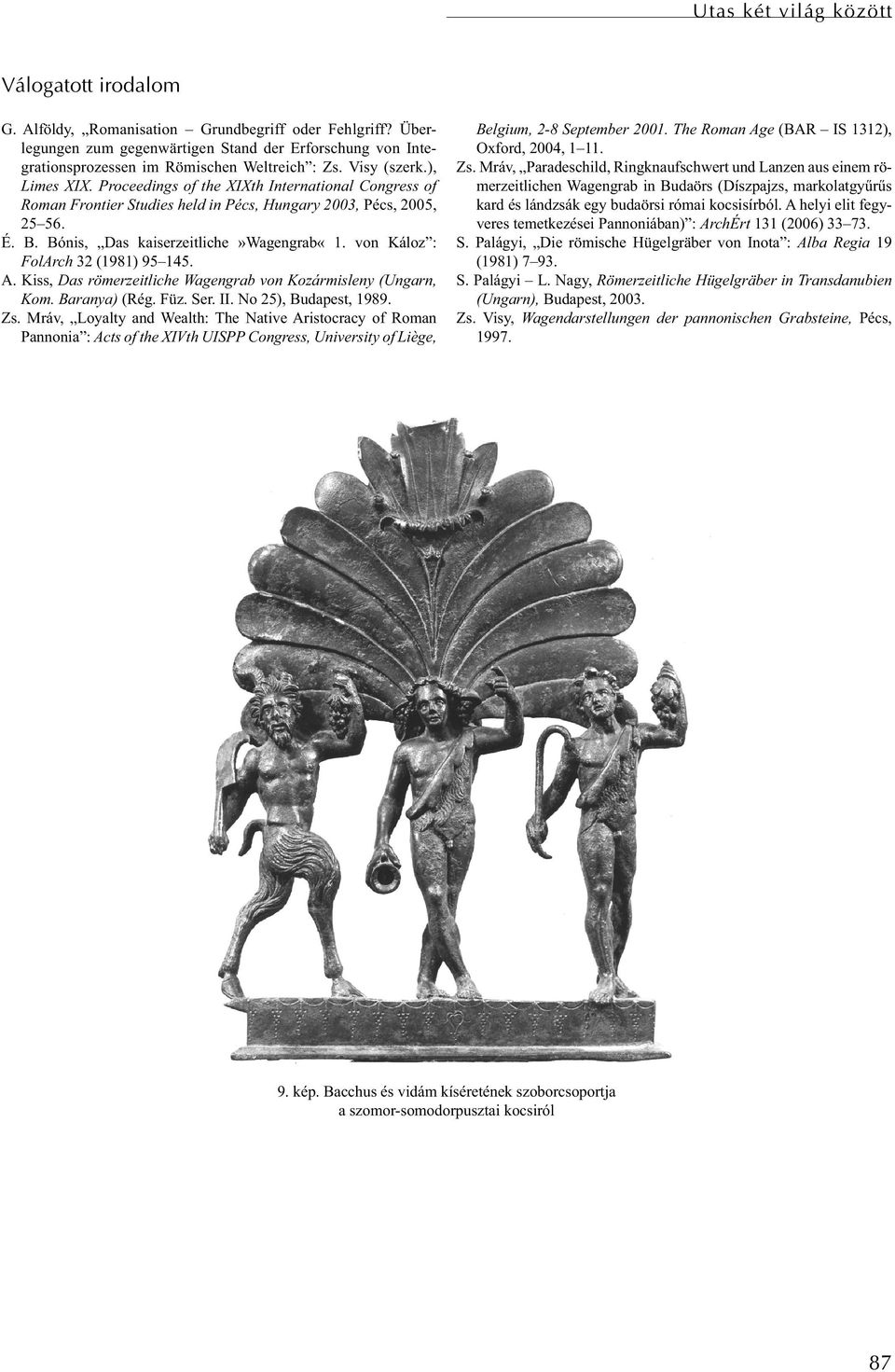 Proceedings of the XIXth International Congress of Roman Frontier Studies held in Pécs, Hungary 2003, Pécs, 2005, 25 56. É. B. Bónis, Das kaiserzeitliche»wagengrab«1.