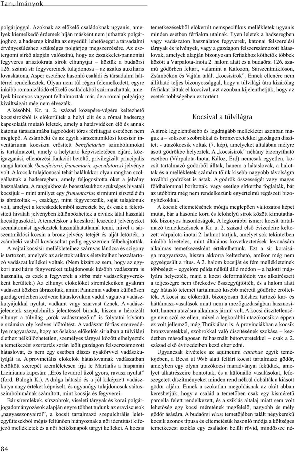 polgárjog megszerzésére. Az esztergomi sírkő alapján valószínű, hogy az északkelet-pannoniai fegyveres arisztokrata sírok elhunytjai köztük a budaörsi 126.