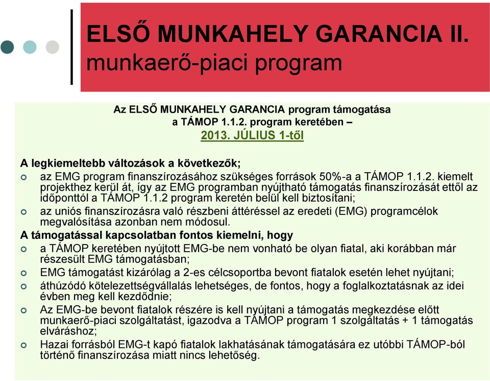 kiemelt projekthez kerül át, így az EMG programban nyújtható támogatás finanszírozását ettől az időponttól a TÁMOP 1.