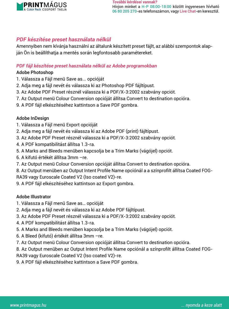 Az Adobe PDF Preset résznél válassza ki a PDF/X-3:2002 szabvány opciót. 7. Az Output menü Colour Conversion opcióját állítsa Convert to destination opcióra. 9.