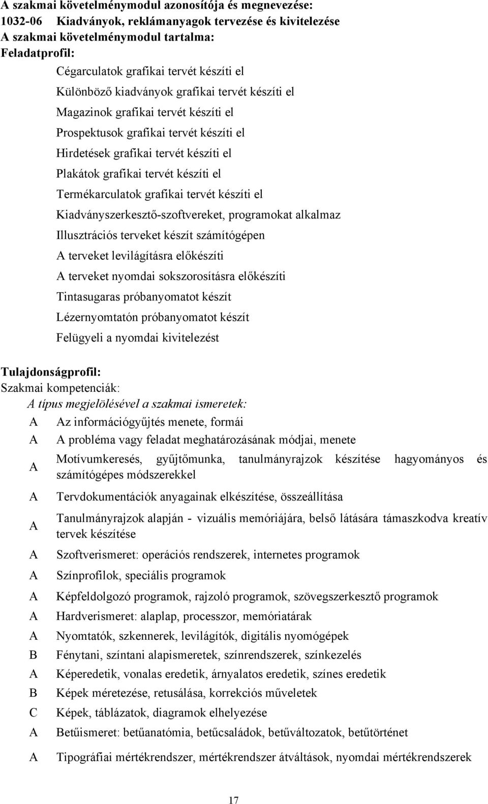 el Termékarculatok grafikai tervét készíti el Kiadványszerkesztő-szoftvereket, programokat alkalmaz Illusztrációs terveket készít számítógépen terveket levilágításra előkészíti terveket nyomdai