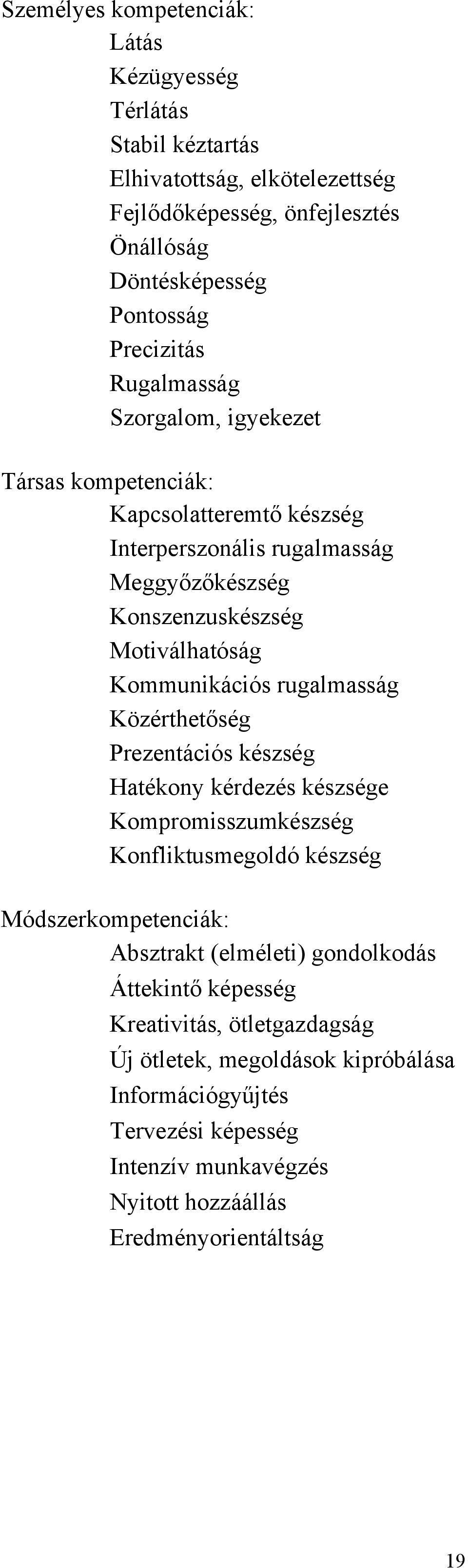 rugalmasság Közérthetőség Prezentációs készség Hatékony kérdezés készsége Kompromisszumkészség Konfliktusmegoldó készség Módszerkompetenciák: bsztrakt (elméleti) gondolkodás