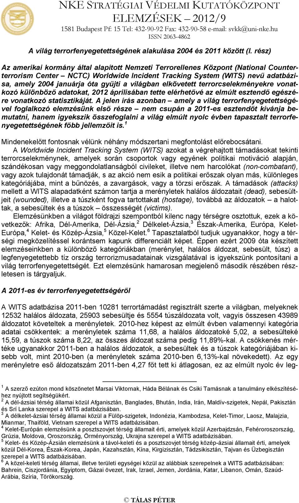 rész) Az amerikai kormány által alapított Nemzeti Terrorellenes Központ (National Counterterrorism Center NCTC) Worldwide Incident Tracking System (WITS) nevű adatbázisa, amely 2004 januárja óta