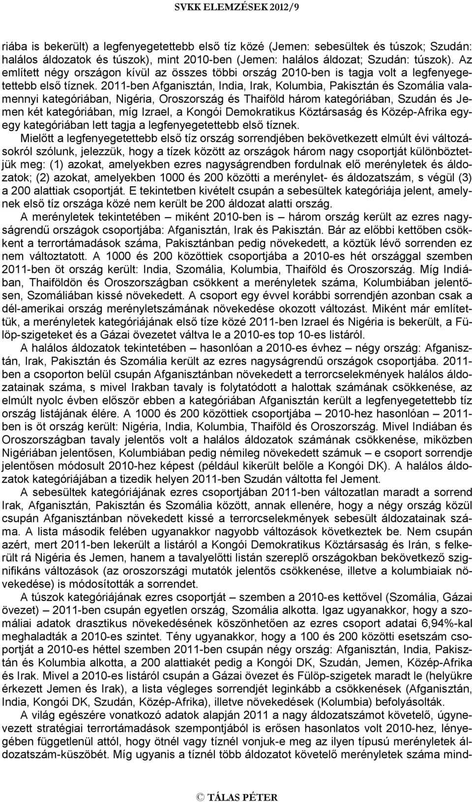 2011-ben,,,, és valamennyi kategóriában, Nigéria, Oroszország és Thaiföld három kategóriában, Szudán és Jemen két kategóriában, míg Izrael, a Kongói Demokratikus Köztársaság és Közép-Afrika egyegy