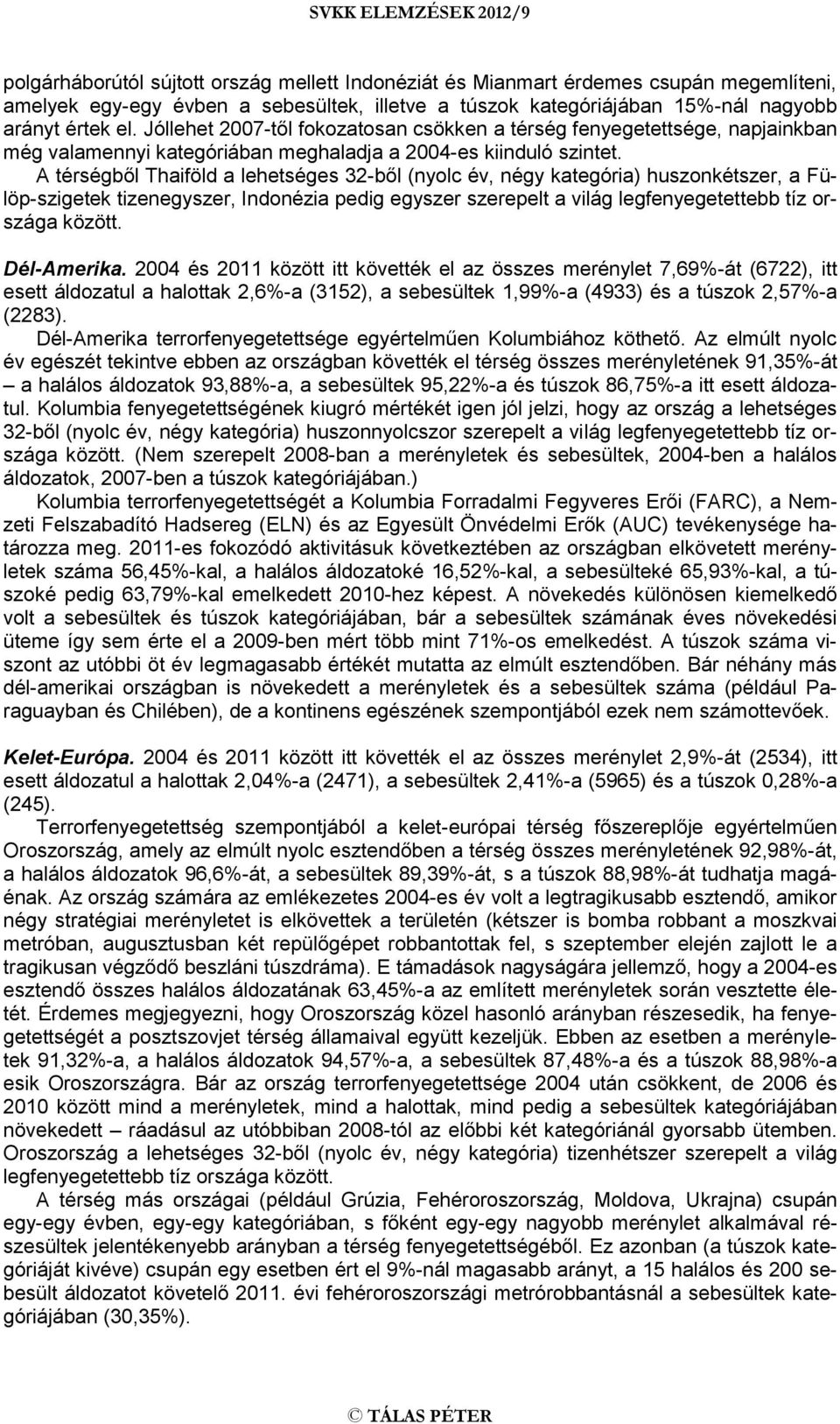 A térségből Thaiföld a lehetséges 32-ből (nyolc év, négy kategória) huszonkétszer, a Fülöp-szigetek tizenegyszer, Indonézia pedig egyszer szerepelt a világ legfenyegetettebb tíz országa között.