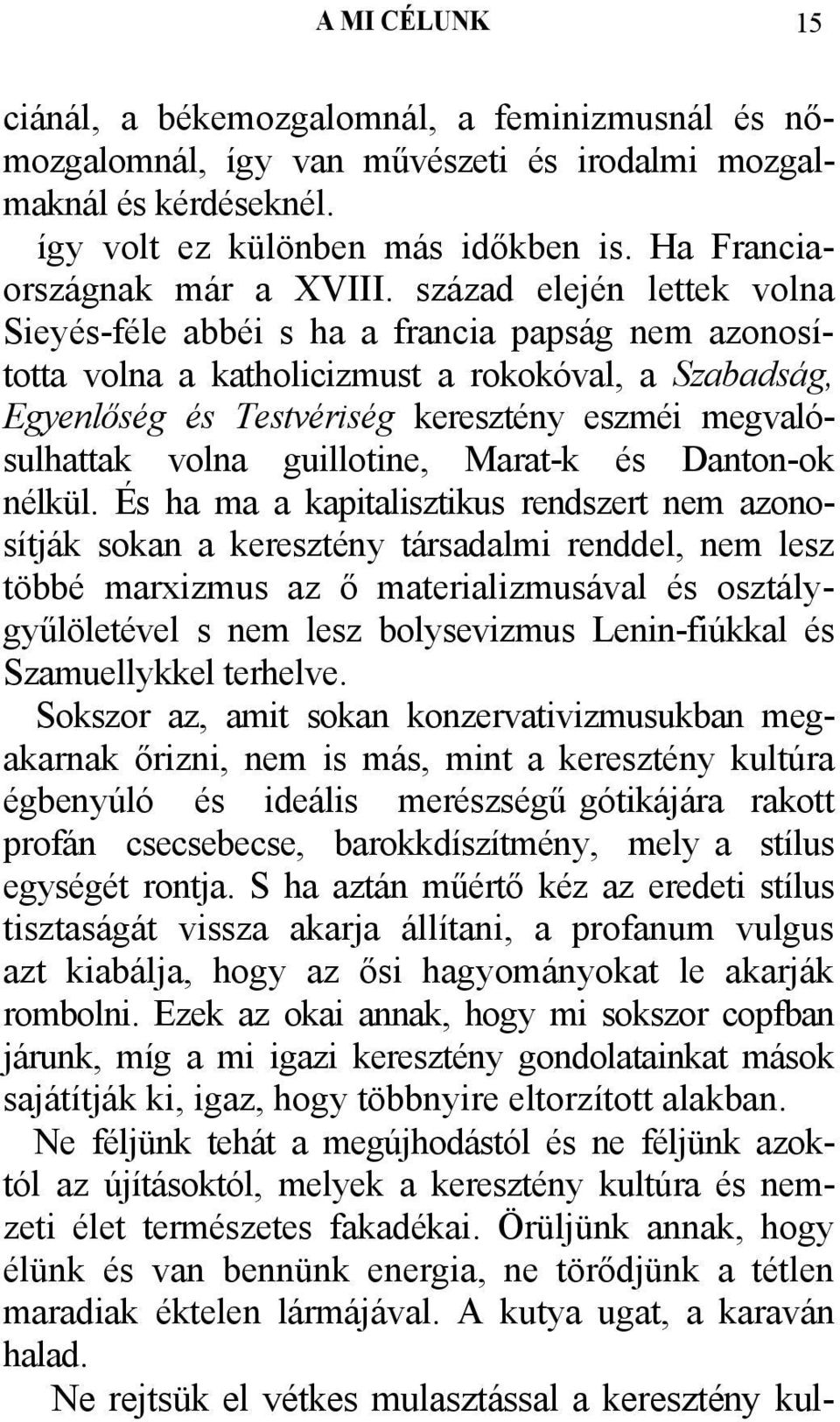 század elején lettek volna Sieyés-féle abbéi s ha a francia papság nem azonosította volna a katholicizmust a rokokóval, a Szabadság, Egyenlőség és Testvériség keresztény eszméi megvalósulhattak volna