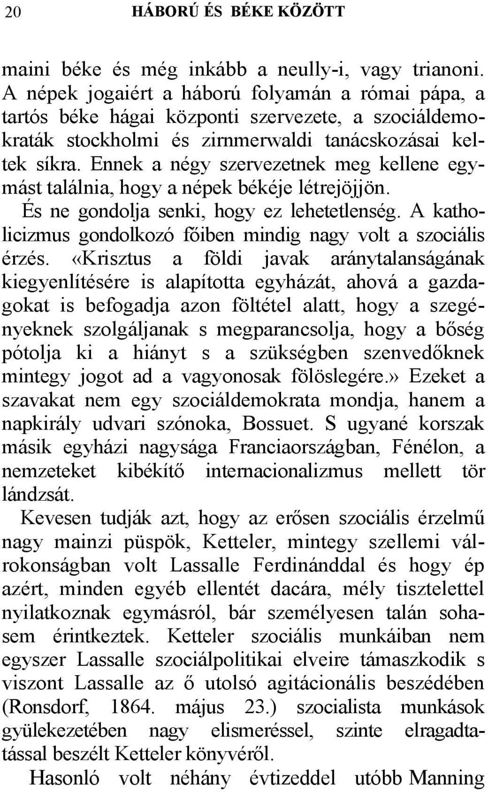 Ennek a négy szervezetnek meg kellene egymást találnia, hogy a népek békéje létrejöjjön. És ne gondolja senki, hogy ez lehetetlenség.