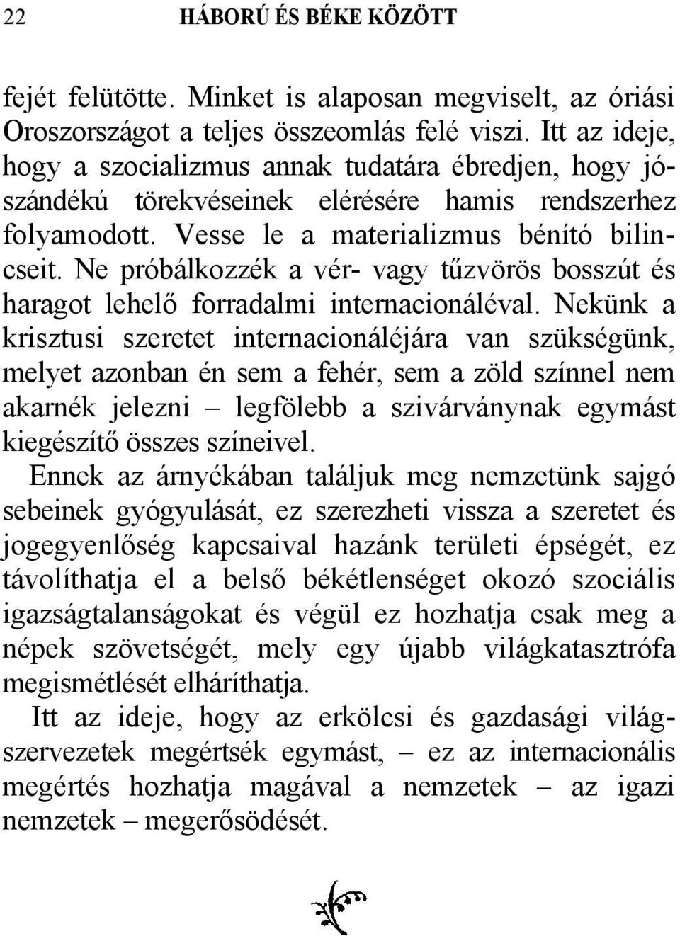 Ne próbálkozzék a vér- vagy tűzvörös bosszút és haragot lehelő forradalmi internacionáléval.