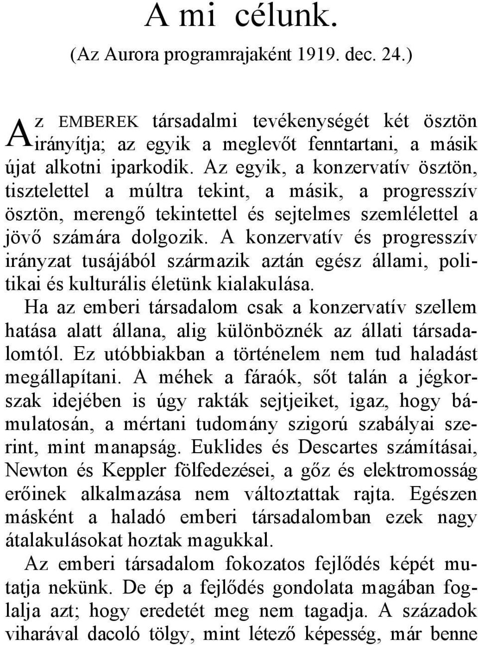 A konzervatív és progresszív irányzat tusájából származik aztán egész állami, politikai és kulturális életünk kialakulása.