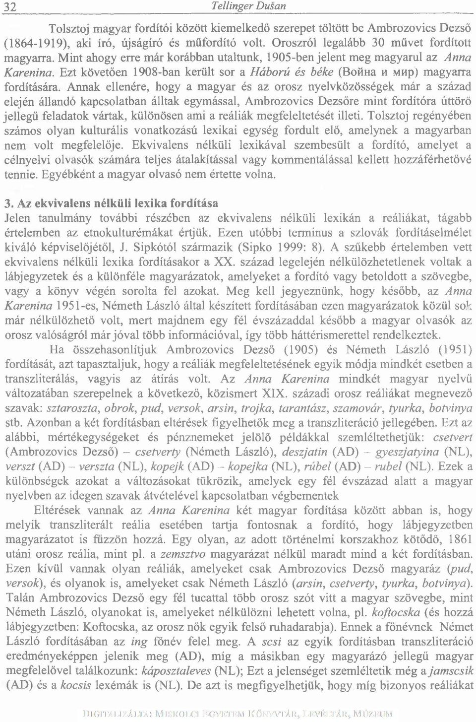 Annak ellenére, hogy a magyar és az orosz nyelvközösségek már a század elején állandó kapcsolatban álltak egymással, Ambrozovics Dezsőre mint fordítóra úttörő jellegű feladatok vártak, különösen ami
