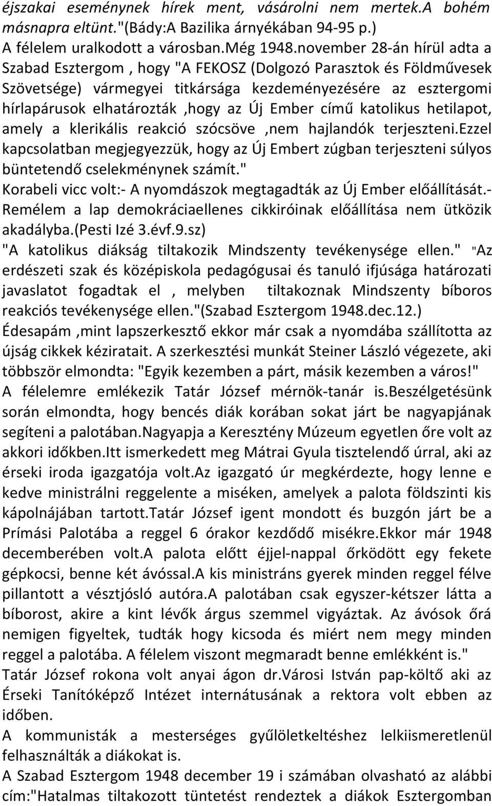 Ember című katolikus hetilapot, amely a klerikális reakció szócsöve,nem hajlandók terjeszteni.