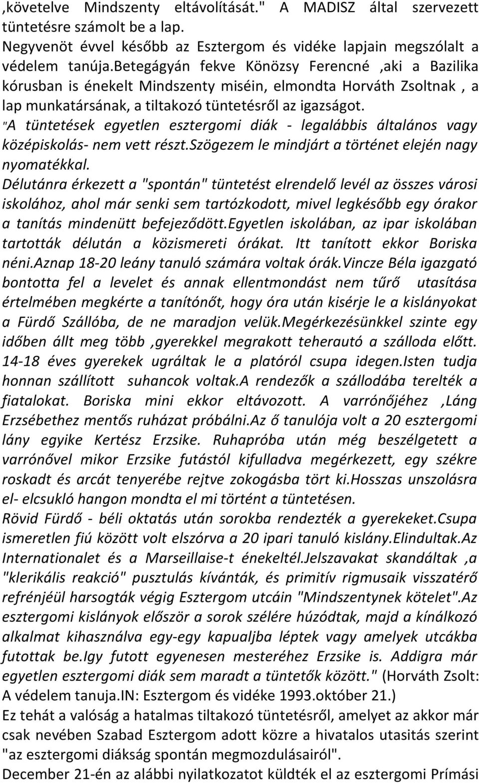 "A tüntetések egyetlen esztergomi diák - legalábbis általános vagy középiskolás- nem vett részt.szögezem le mindjárt a történet elején nagy nyomatékkal.
