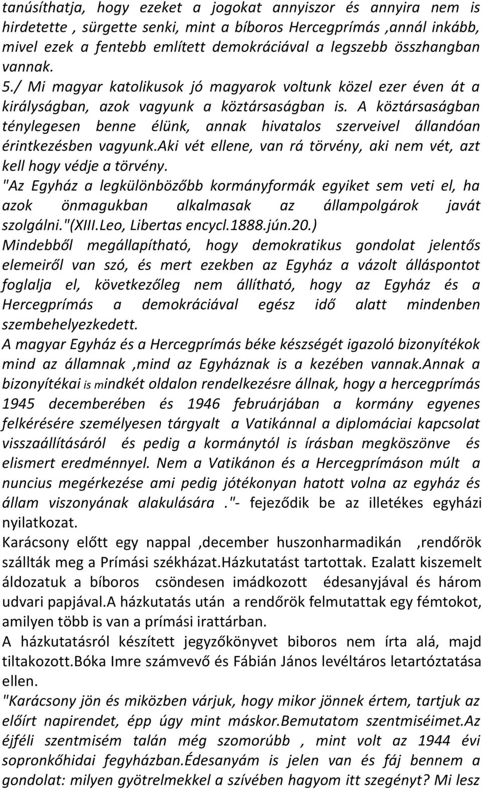 A köztársaságban ténylegesen benne élünk, annak hivatalos szerveivel állandóan érintkezésben vagyunk.aki vét ellene, van rá törvény, aki nem vét, azt kell hogy védje a törvény.