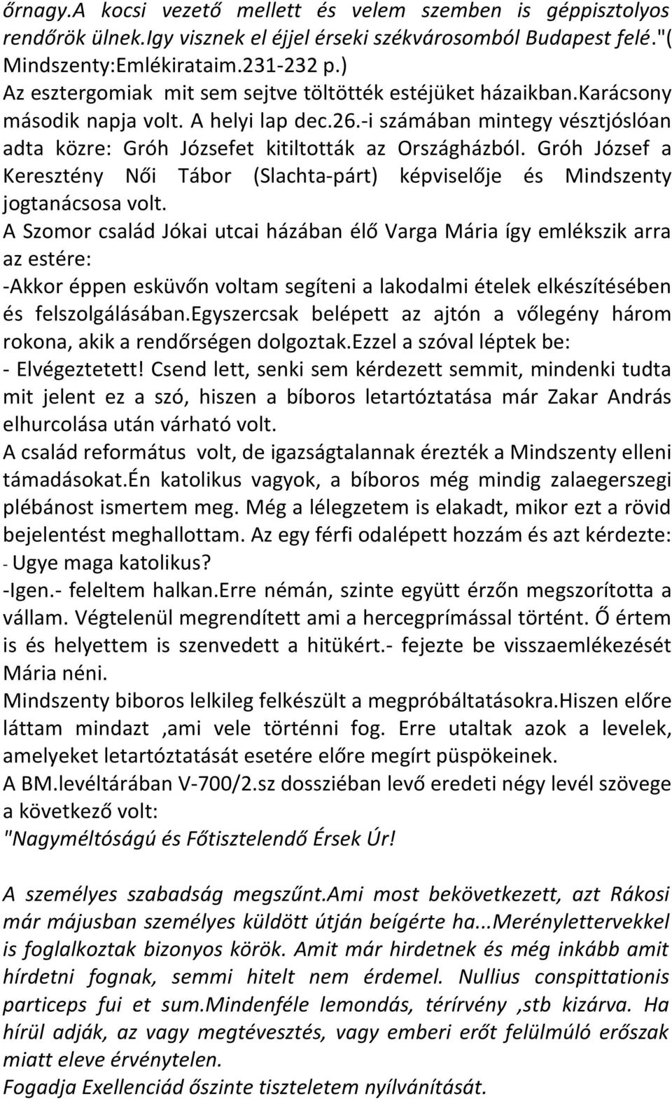 Gróh József a Keresztény Női Tábor (Slachta-párt) képviselője és Mindszenty jogtanácsosa volt.