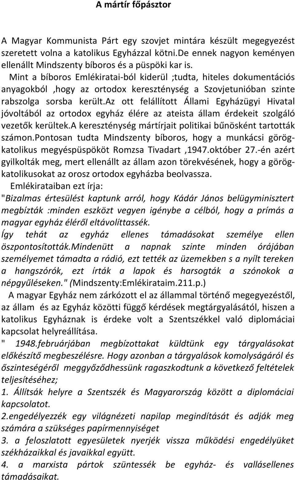 Mint a bíboros Emlékiratai-ból kiderül ;tudta, hiteles dokumentációs anyagokból,hogy az ortodox kereszténység a Szovjetunióban szinte rabszolga sorsba került.