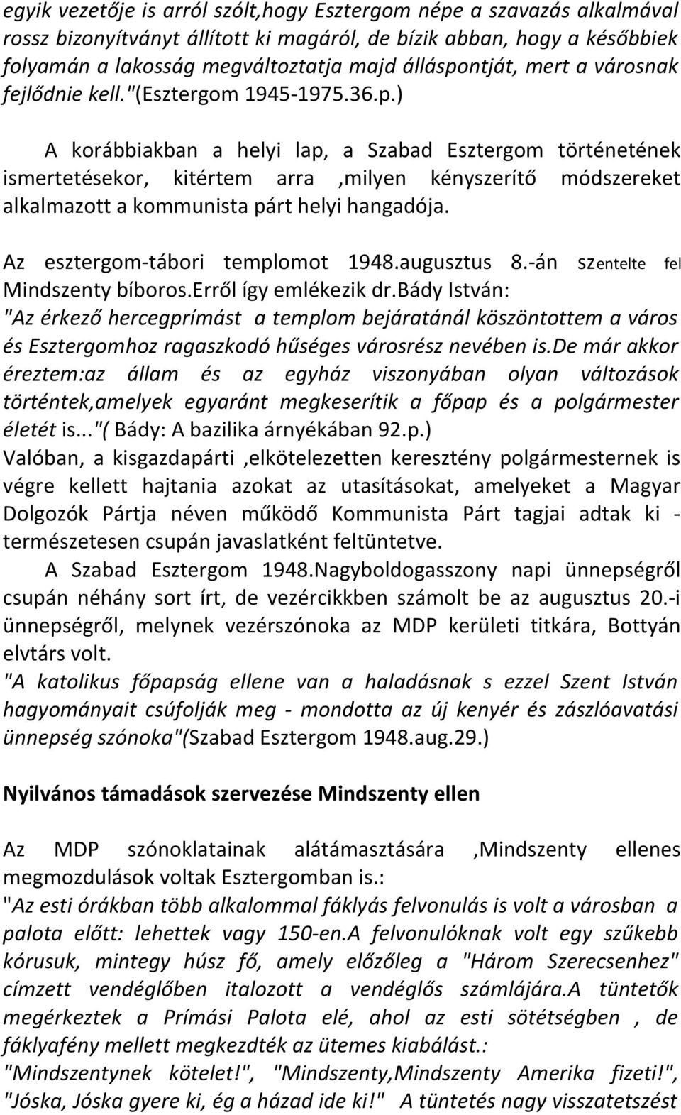 ) A korábbiakban a helyi lap, a Szabad Esztergom történetének ismertetésekor, kitértem arra,milyen kényszerítő módszereket alkalmazott a kommunista párt helyi hangadója.
