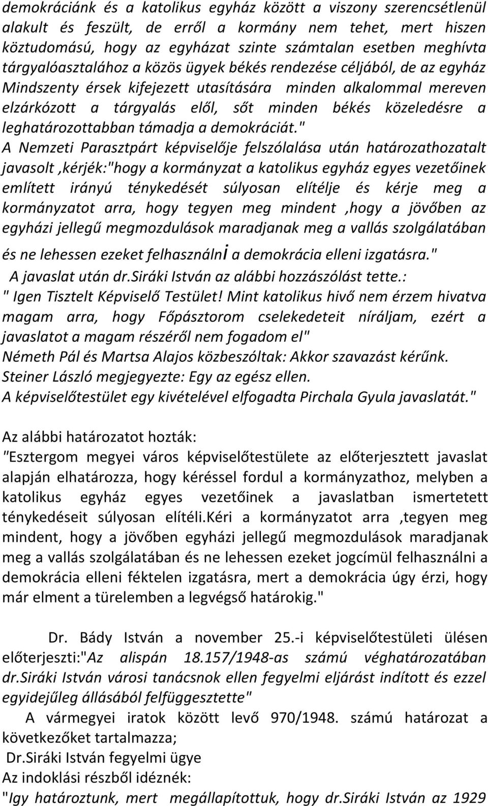 leghatározottabban támadja a demokráciát.