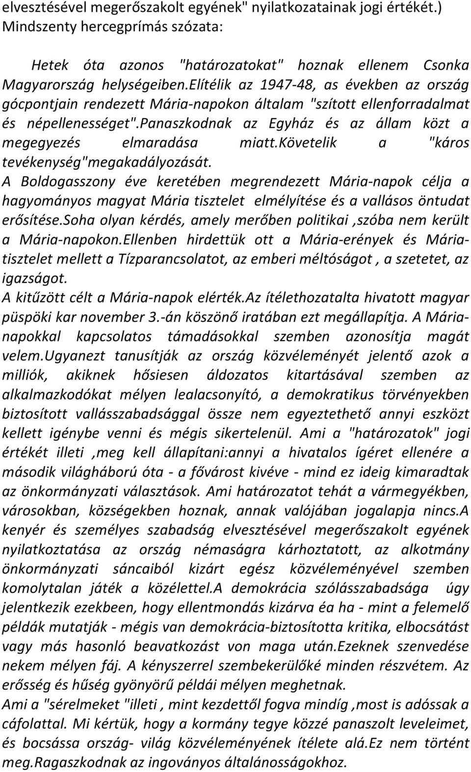 panaszkodnak az Egyház és az állam közt a megegyezés elmaradása miatt.követelik a "káros tevékenység"megakadályozását.