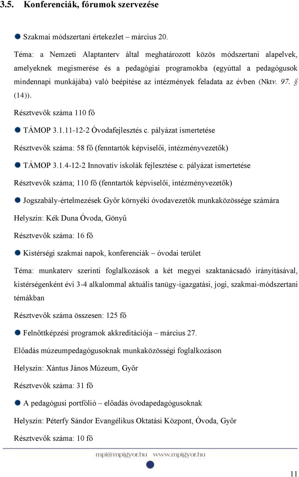 intézmények feladata az évben (Nktv. 97. (14)). Résztvevők száma 110 fő TÁMOP 3.1.11-12-2 Óvodafejlesztés c.