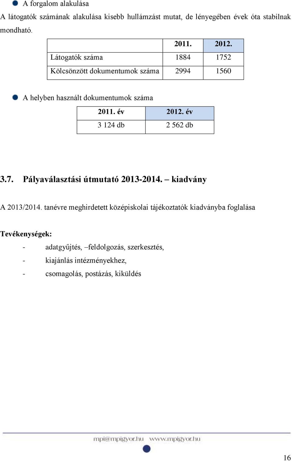 év 3 124 db 2 562 db 3.7. Pályaválasztási útmutató 2013-2014. kiadvány A 2013/2014.