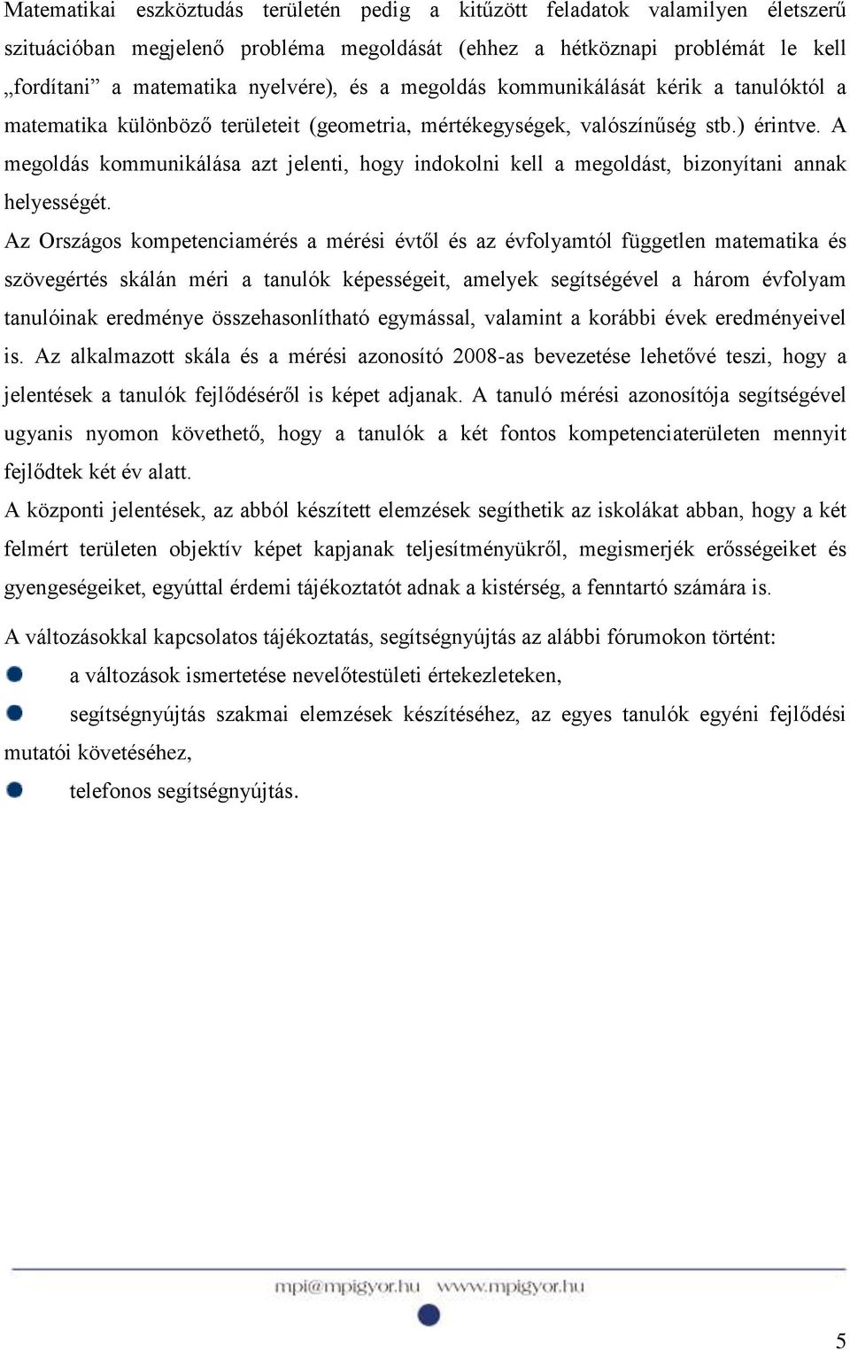 A megoldás kommunikálása azt jelenti, hogy indokolni kell a megoldást, bizonyítani annak helyességét.