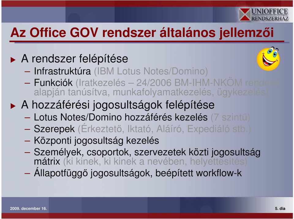 hozzáférés kezelés (7 szintő) Szerepek (Érkeztetı, Iktató, Aláíró, Expediáló stb.