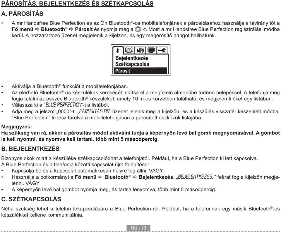 Most a mr Handsfree Blue Perfection regisztrálási módba kerül. A hozzátartozó üzenet megjelenik a kijelzőn, és egy megerősítő hangot hallhatunk.