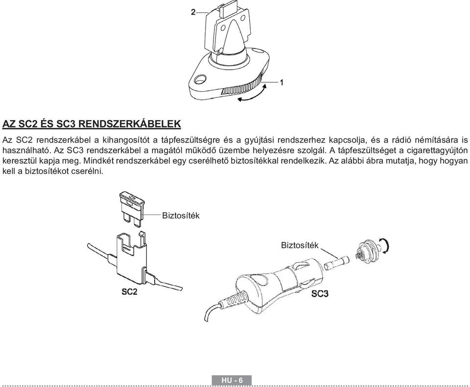 Az SC3 rendszerkábel a magától működő üzembe helyezésre szolgál.