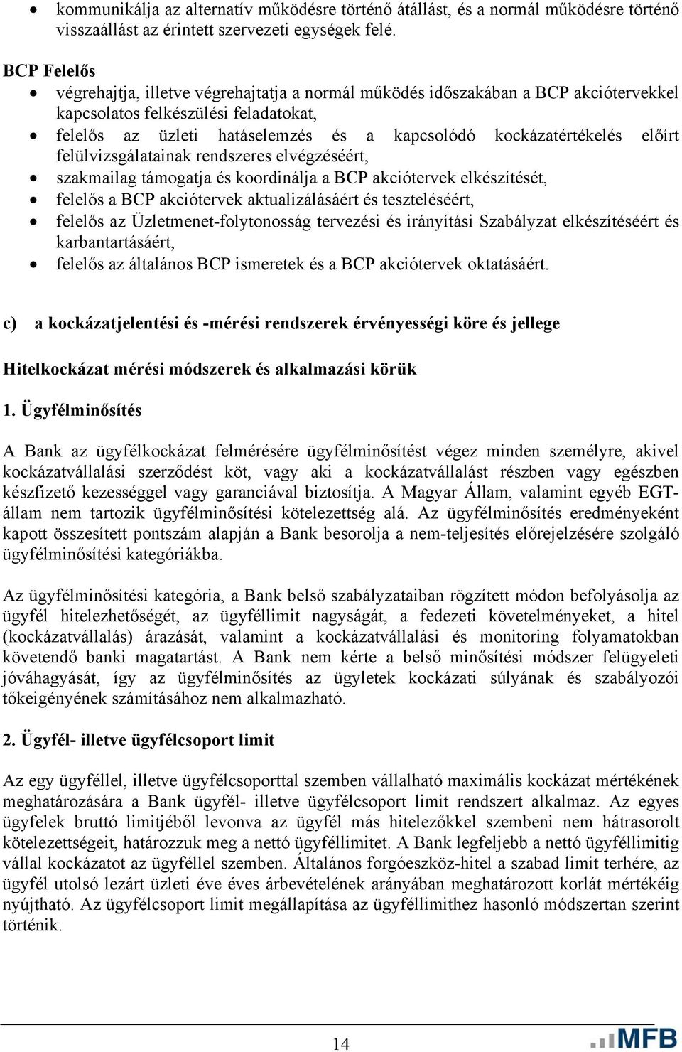 előírt felülvizsgálatainak rendszeres elvégzéséért, szakmailag támogatja és koordinálja a BCP akciótervek elkészítését, felelős a BCP akciótervek aktualizálásáért és teszteléséért, felelős az