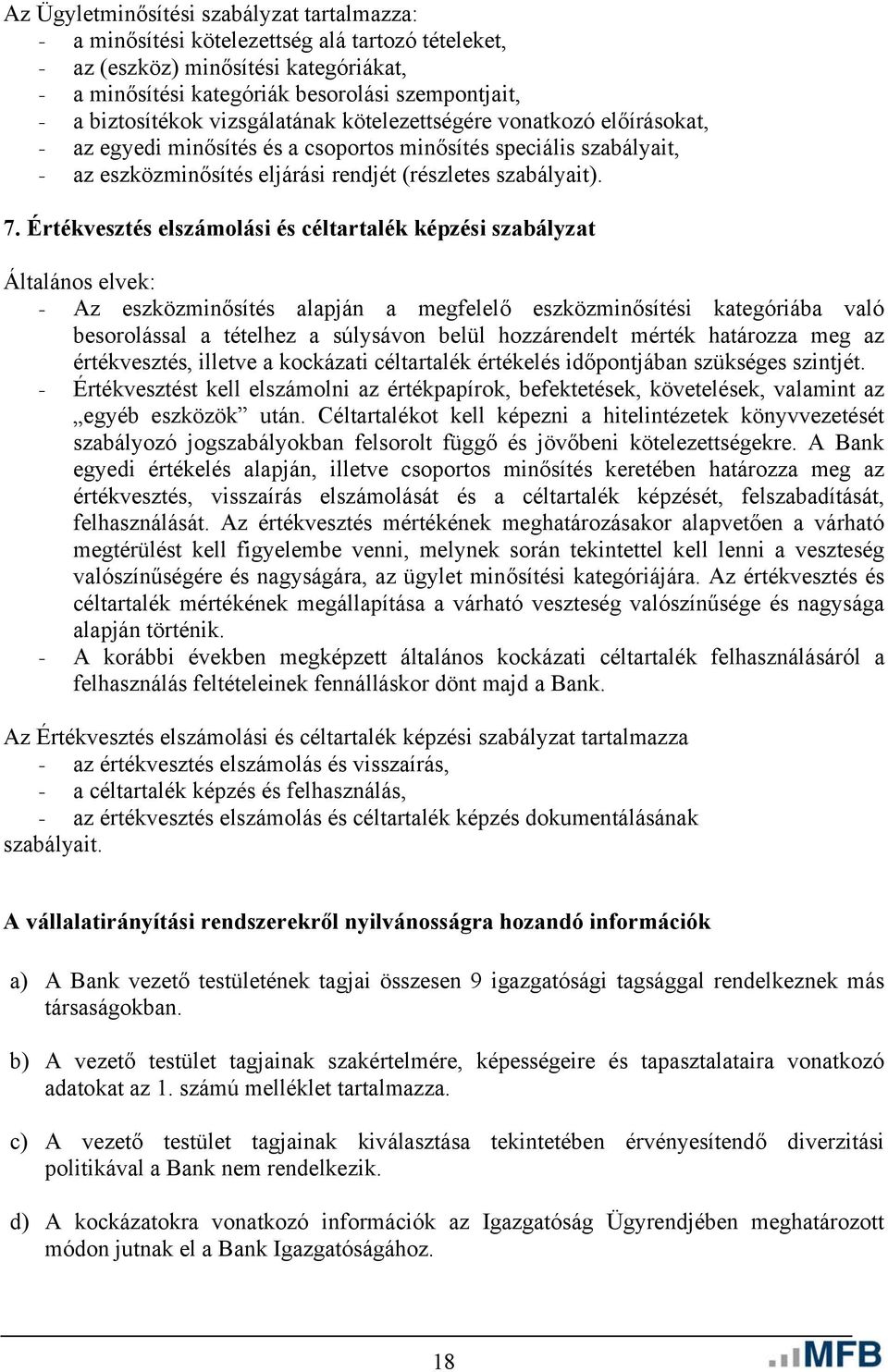 Értékvesztés elszámolási és céltartalék képzési szabályzat Általános elvek: - Az eszközminősítés alapján a megfelelő eszközminősítési kategóriába való besorolással a tételhez a súlysávon belül