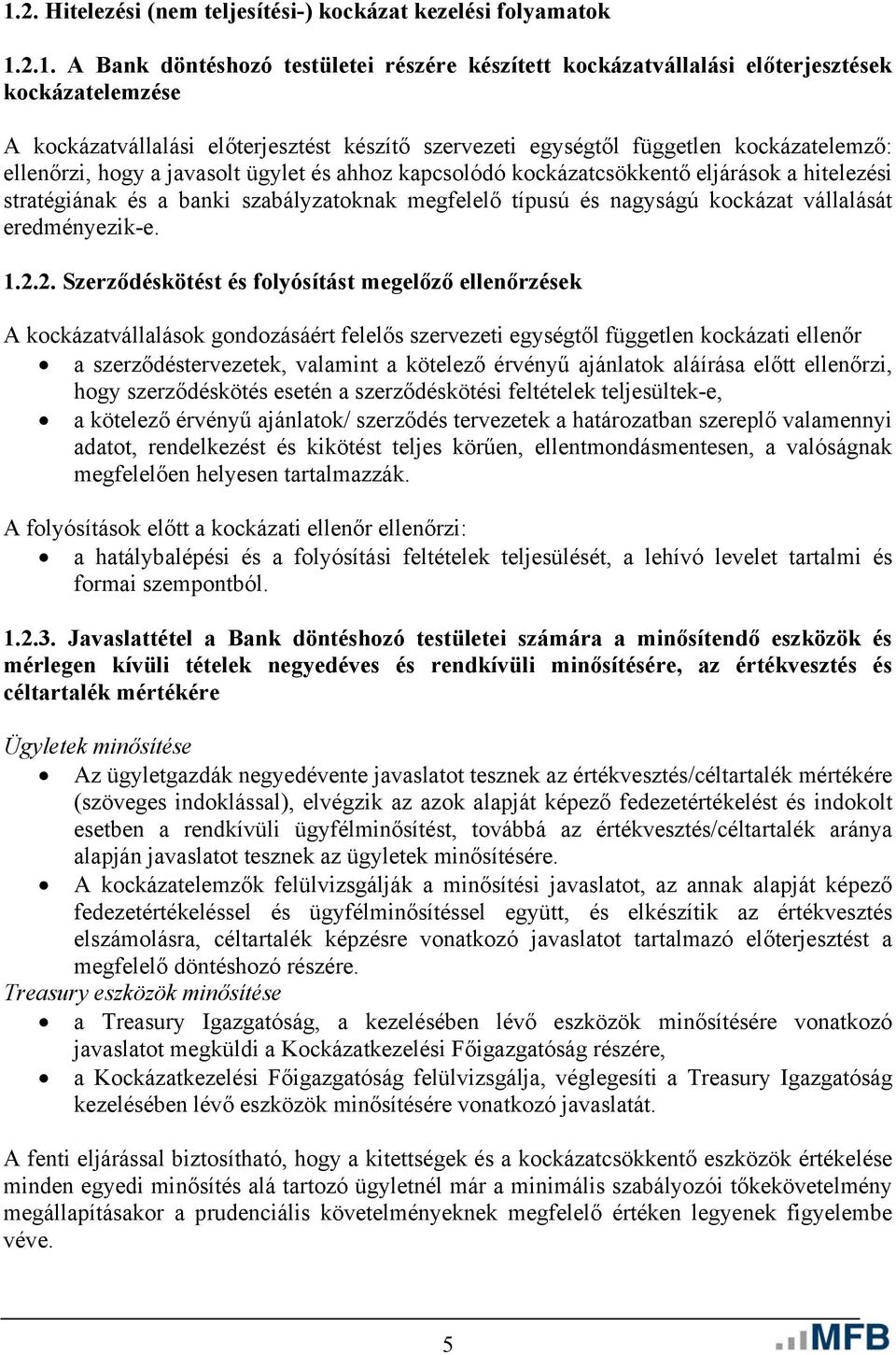 szabályzatoknak megfelelő típusú és nagyságú kockázat vállalását eredményezik-e. 1.2.