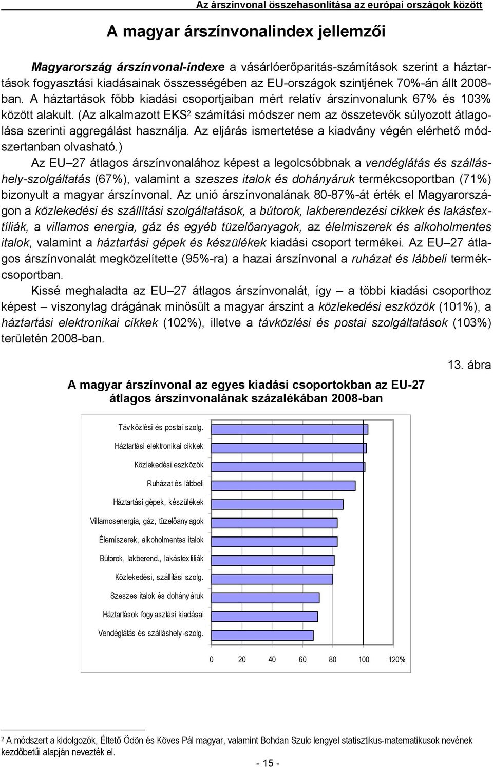 (Az alkalmazott EKS 2 számítási módszer nem az összetevők súlyozott átlagolása szerinti aggregálást használja. Az eljárás ismertetése a kiadvány végén elérhető módszertanban olvasható.