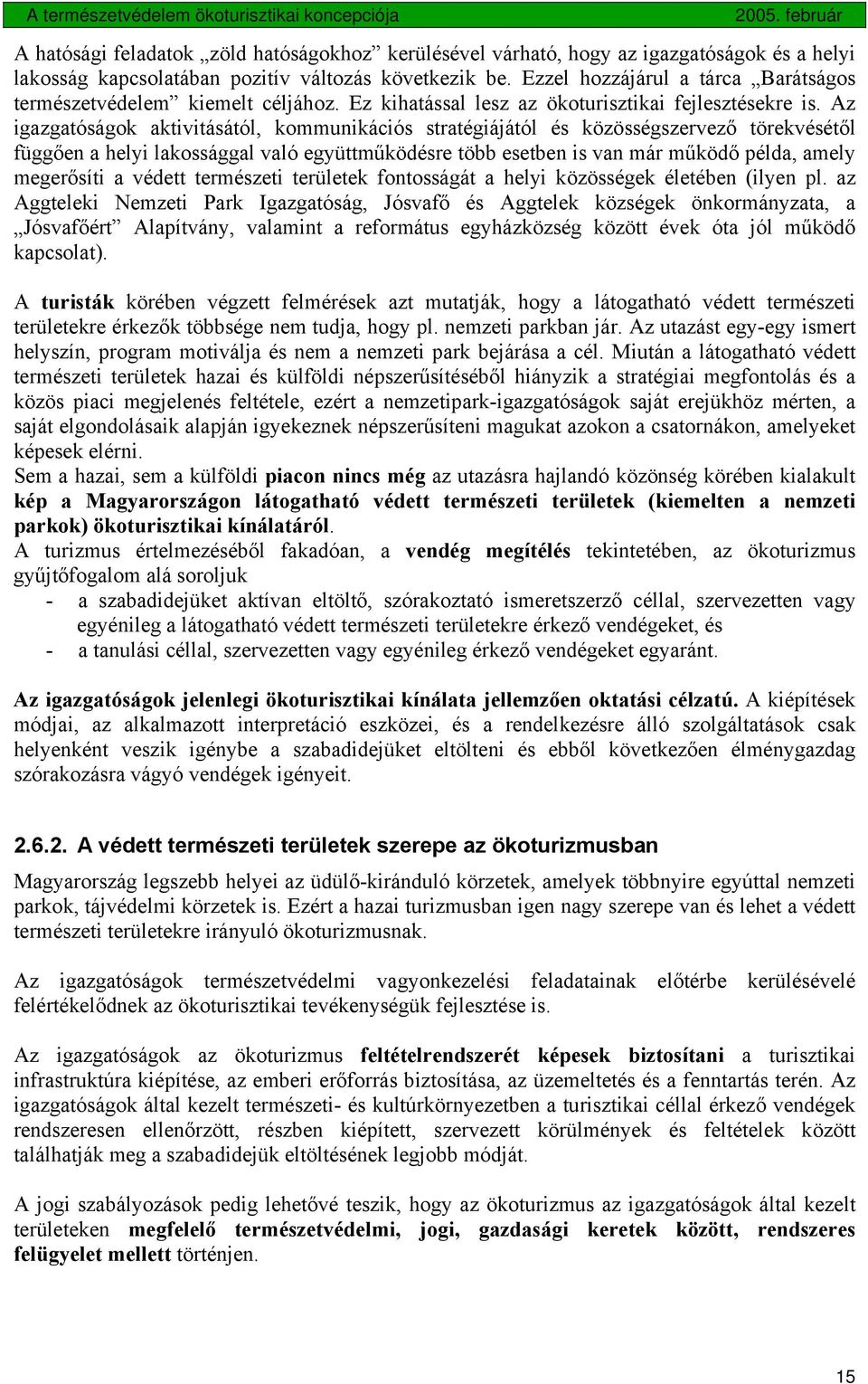 Az igazgatóságok aktivitásától, kommunikációs stratégiájától és közösségszervező törekvésétől függően a helyi lakossággal való együttműködésre több esetben is van már működő példa, amely megerősíti a