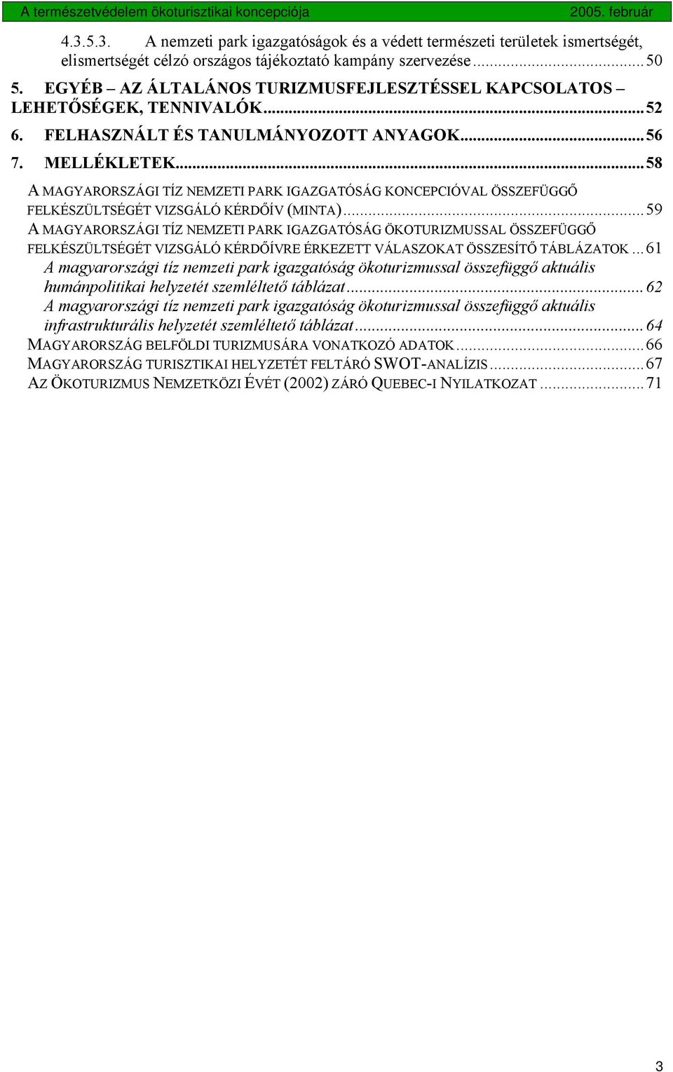 ..58 A MAGYARORSZÁGI TÍZ NEMZETI PARK IGAZGATÓSÁG KONCEPCIÓVAL ÖSSZEFÜGGŐ FELKÉSZÜLTSÉGÉT VIZSGÁLÓ KÉRDŐÍV (MINTA).