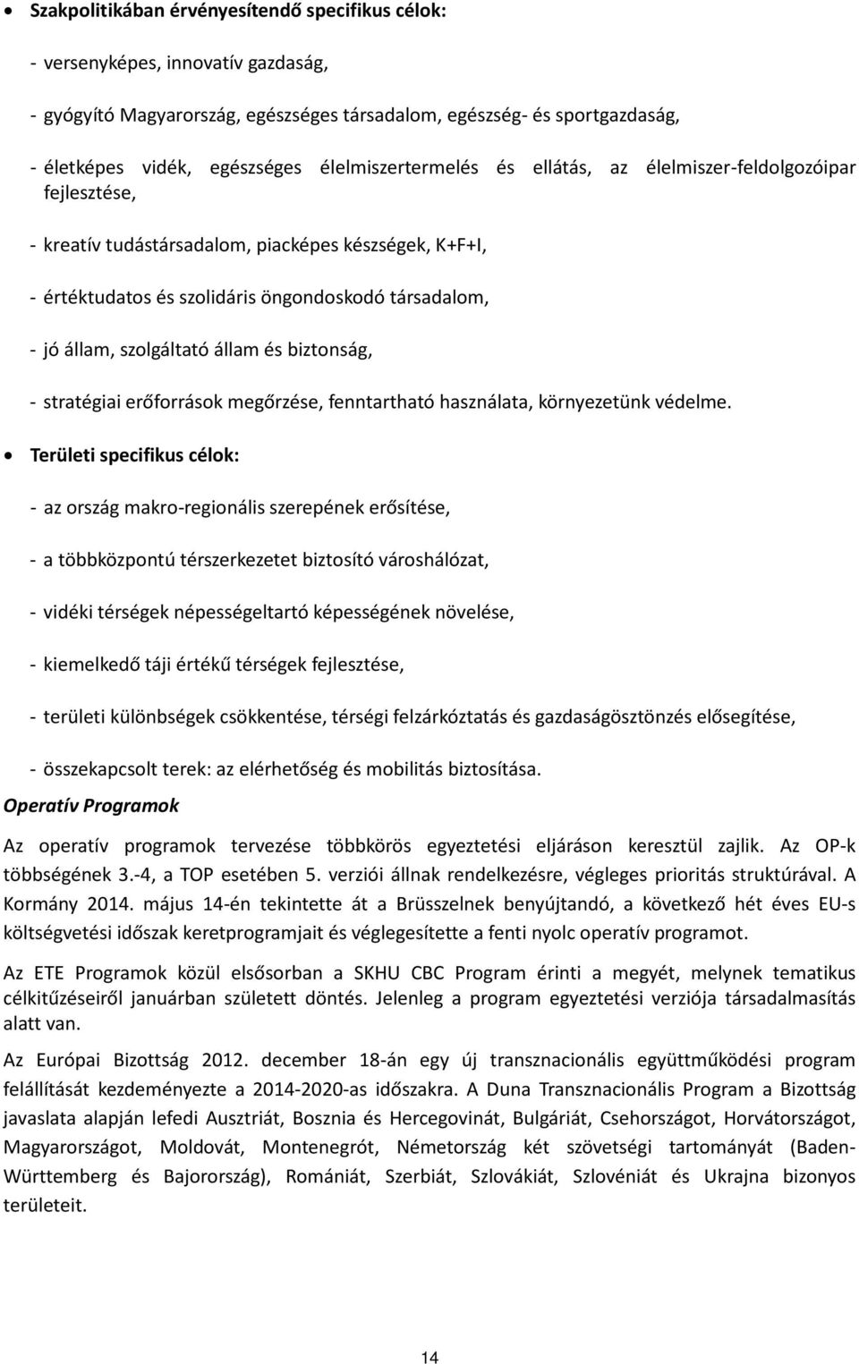 szolgáltató állam és biztonság, - stratégiai erőforrások megőrzése, fenntartható használata, környezetünk védelme.