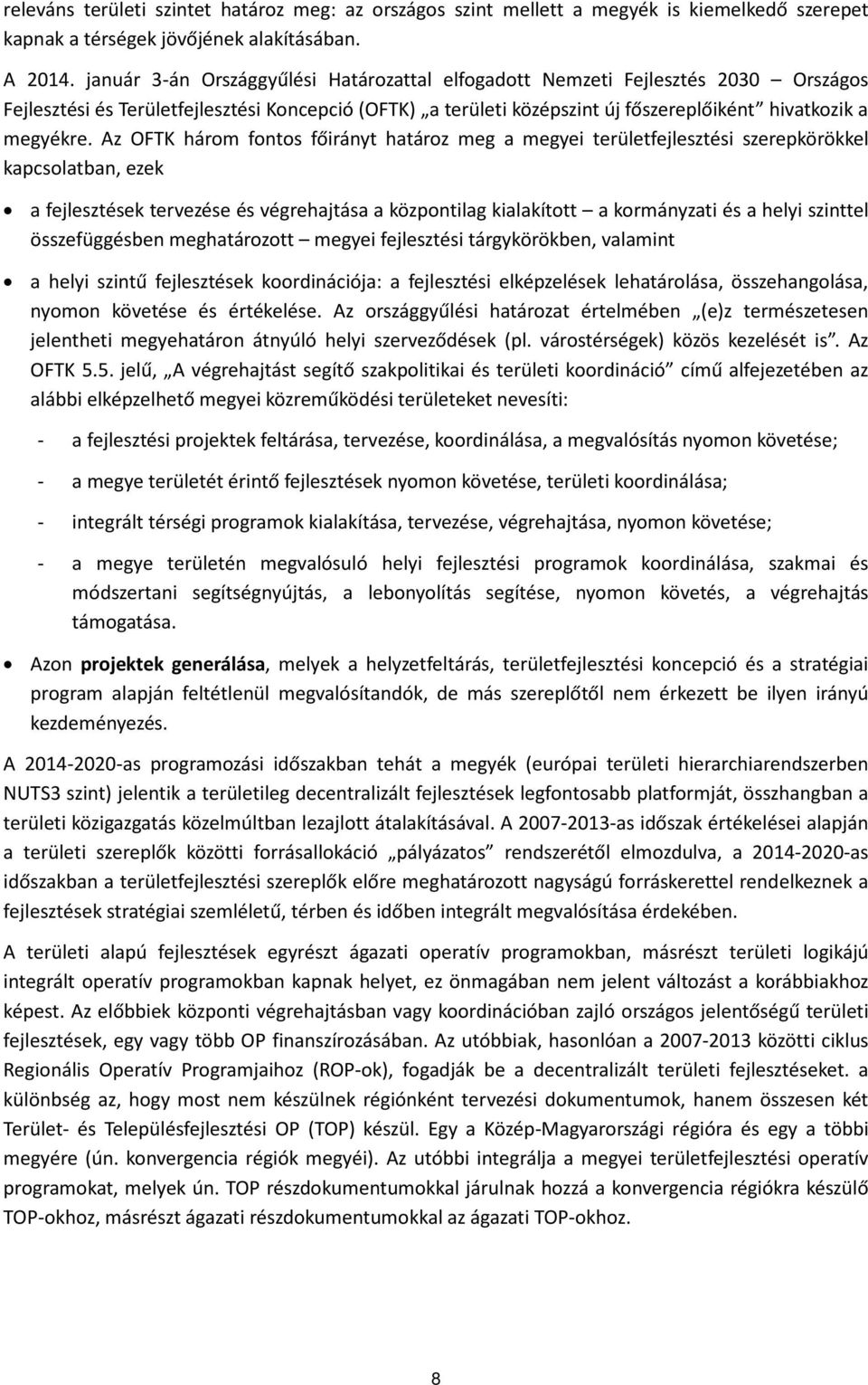 Az OFTK három fontos főirányt határoz meg a megyei területfejlesztési szerepkörökkel kapcsolatban, ezek a fejlesztések tervezése és végrehajtása a központilag kialakított a kormányzati és a helyi