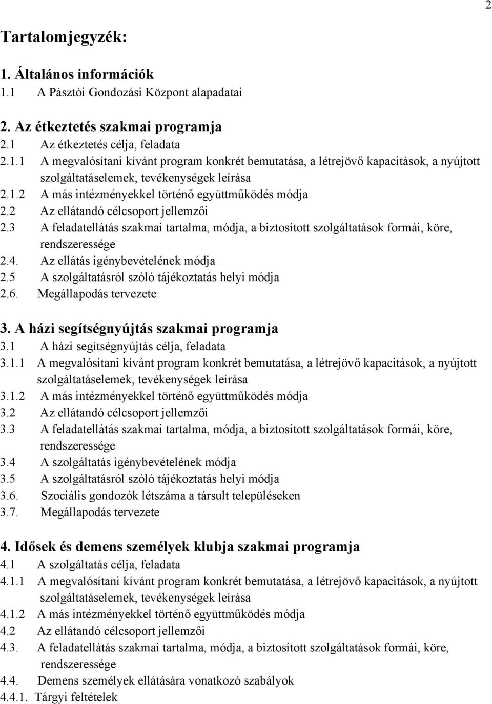 Az ellátás igénybevételének módja 2.5 A szolgáltatásról szóló tájékoztatás helyi módja 2.6. Megállapodás tervezete 3. A házi segítségnyújtás szakmai programja 3.