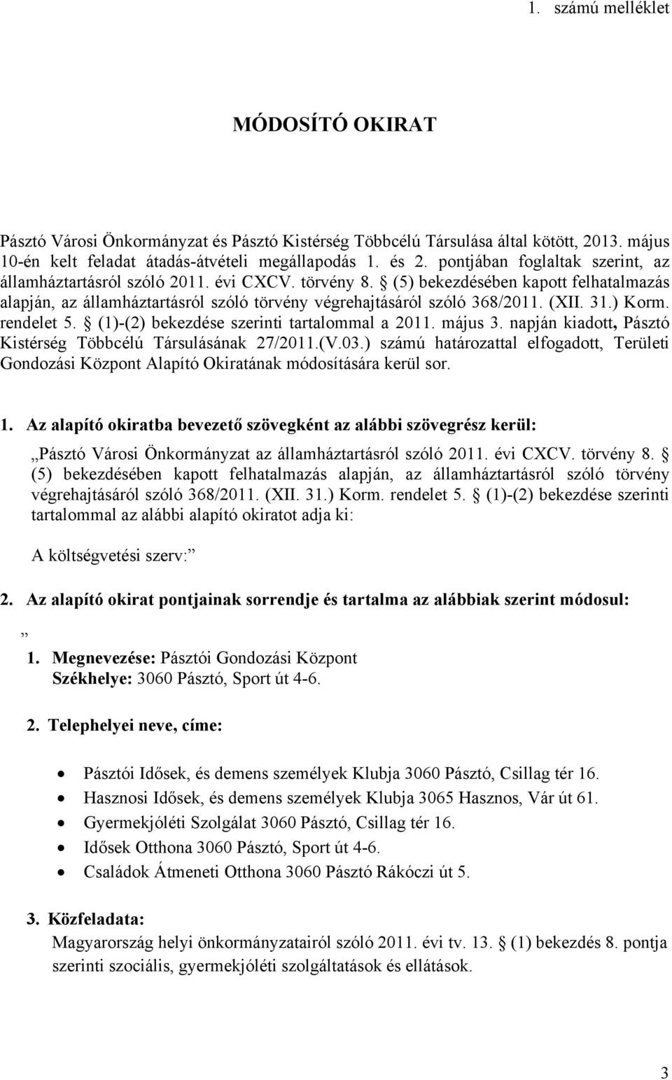 (XII. 31.) Korm. rendelet 5. (1)-(2) bekezdése szerinti tartalommal a 2011. május 3. napján kiadott, Pásztó Kistérség Többcélú Társulásának 27/2011.(V.03.