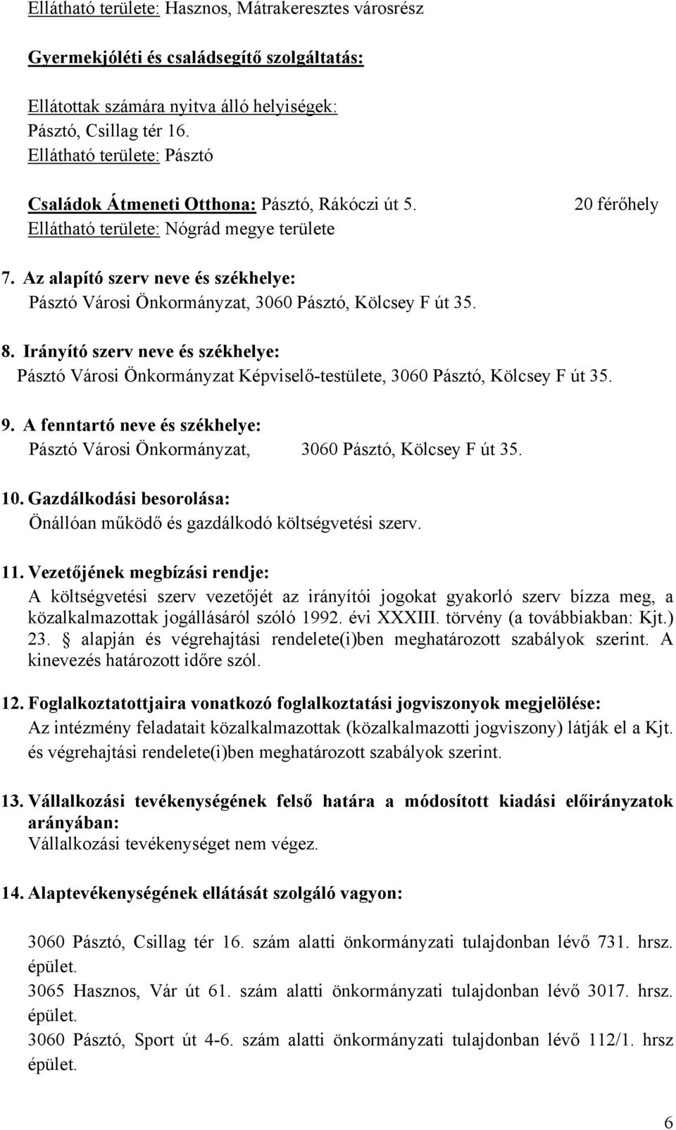 Az alapító szerv neve és székhelye: Pásztó Városi Önkormányzat, 3060 Pásztó, Kölcsey F út 35. 8.