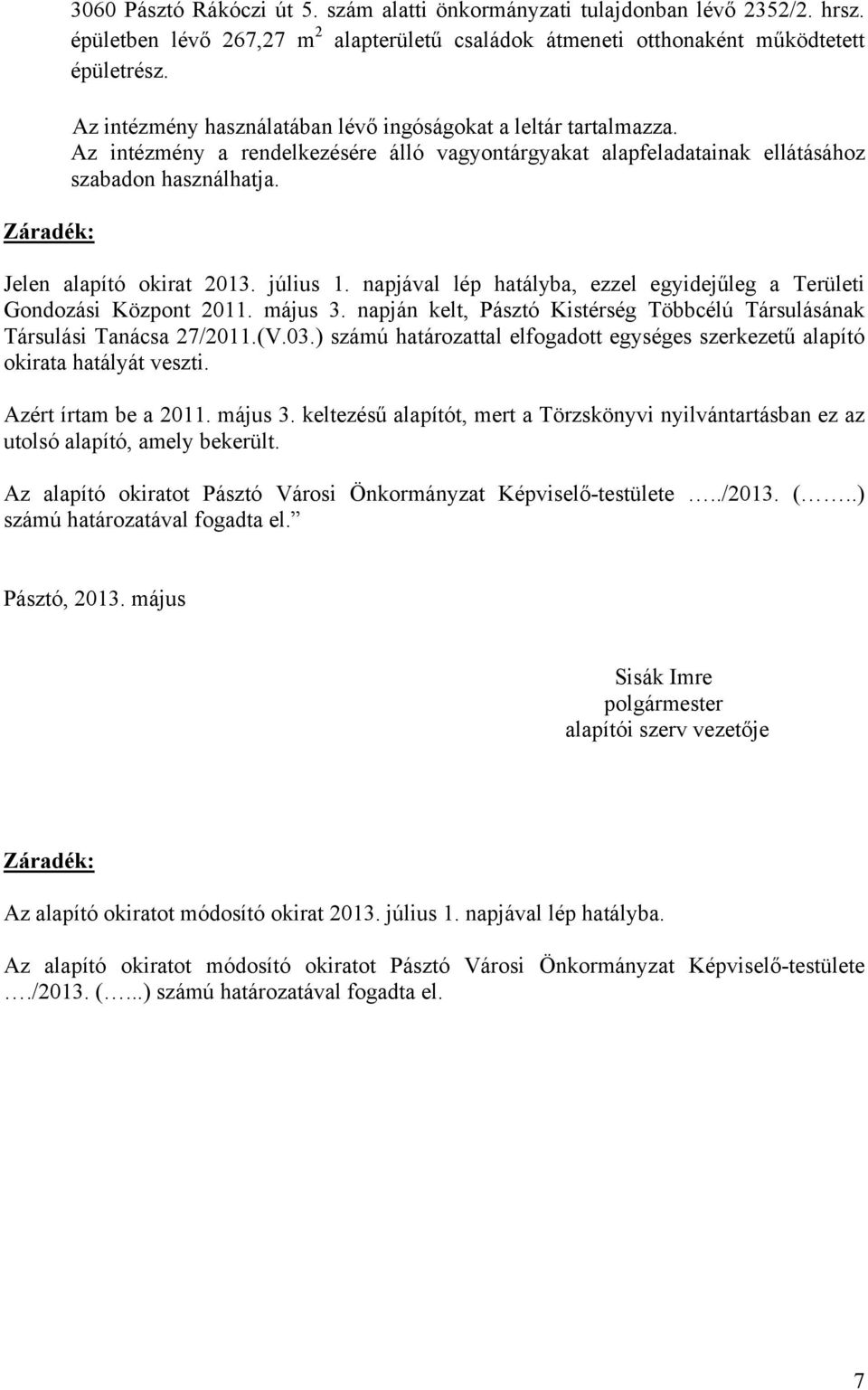 július 1. napjával lép hatályba, ezzel egyidejűleg a Területi Gondozási Központ 2011. május 3. napján kelt, Pásztó Kistérség Többcélú Társulásának Társulási Tanácsa 27/2011.(V.03.