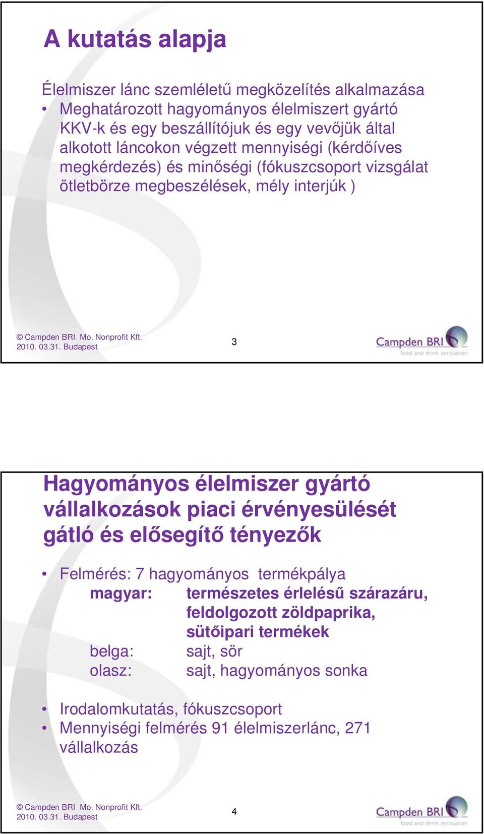 élelmiszer gyártó vállalkozások piaci érvényesülését gátló és elősegítő tényezők Felmérés: 7 hagyományos termékpálya magyar: természetes érlelésű szárazáru,