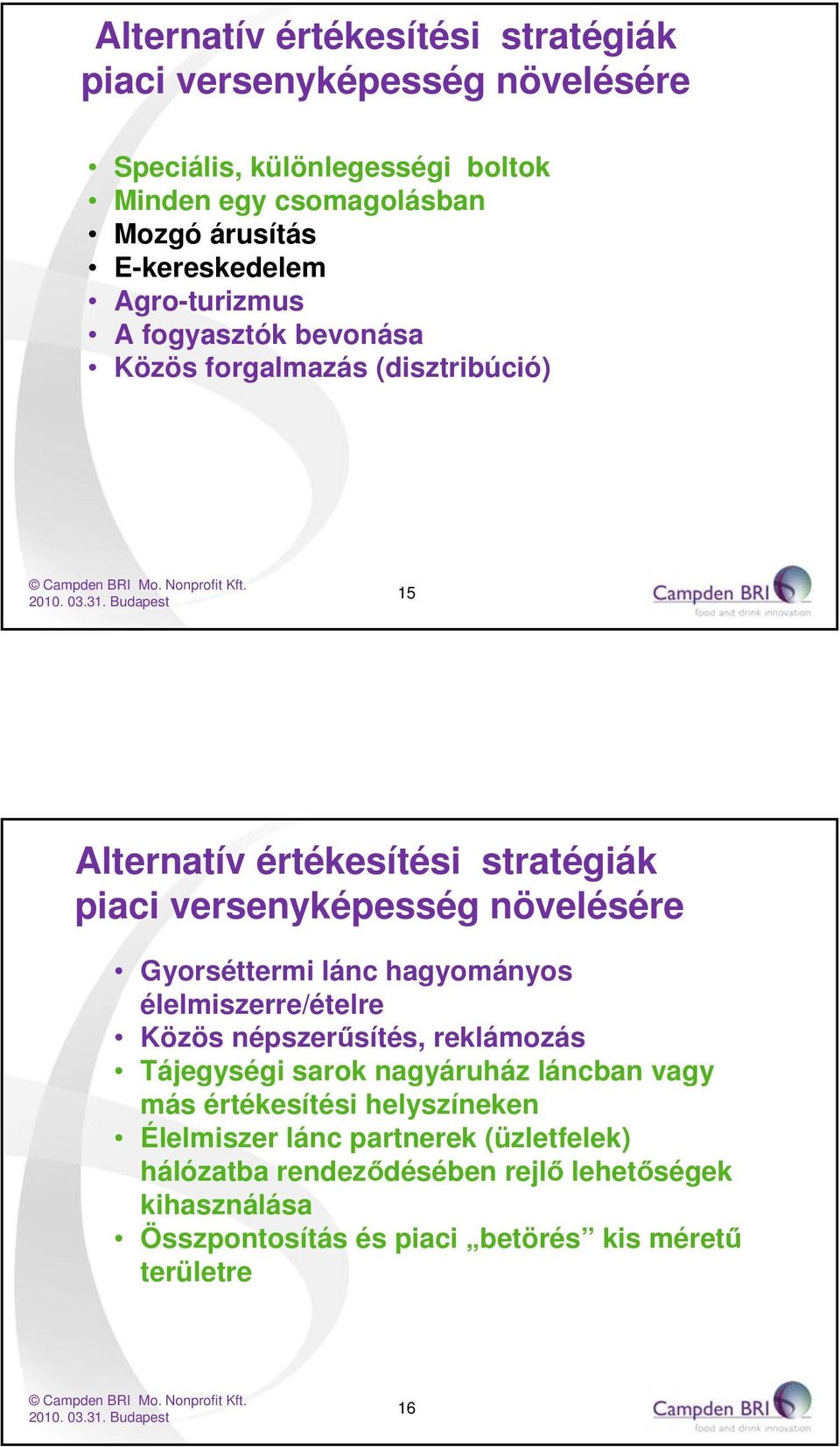 növelésére Gyorséttermi lánc hagyományos élelmiszerre/ételre Közös népszerűsítés, reklámozás Tájegységi sarok nagyáruház láncban vagy más