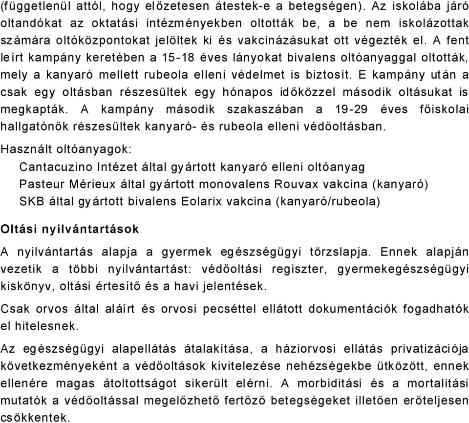 A fent leürt kampåny keretäben a 15-18 Äves lånyokat bivalens oltñanyaggal oltottåk, mely a kanyarñ mellett rubeola elleni vädelmet is biztosüt.