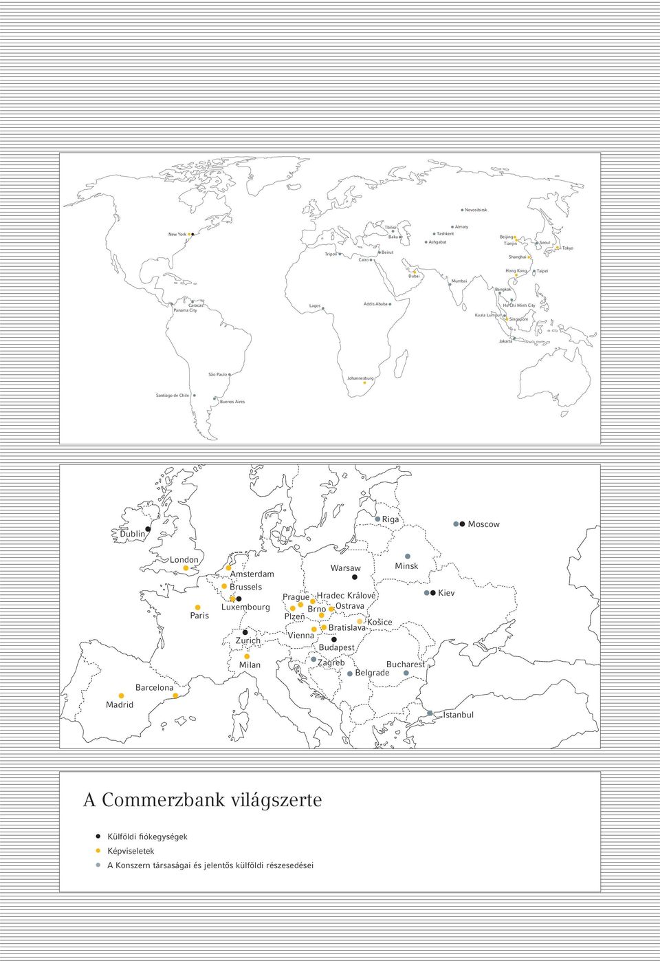 Moscow London Paris Amsterdam Brussels Luxembourg Zurich Warsaw Minsk Prague Hradec Králové Brno Ostrava Plzeň Vienna Košice Bratislava Budapest Kiev Milan