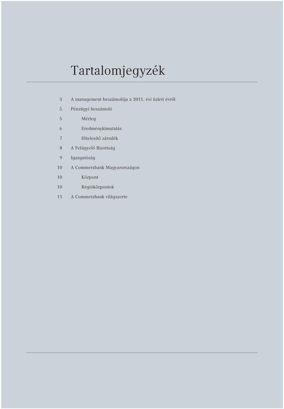 7 Hitelesítő záradék 8 A Felügyelő Bizottság 9 Igazgatóság 10 A