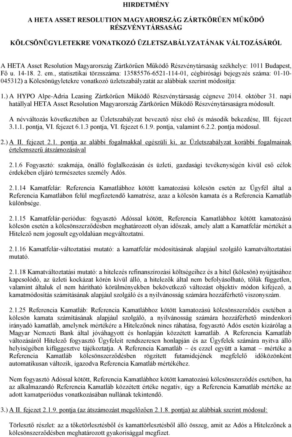 , statisztikai törzsszáma: 13585576-6521-114-01, cégbírósági bejegyzés száma: 01-10- 045312) a Kölcsönügyletekre vonatkozó üzletszabályzatát az alábbiak szerint módosítja: 1.