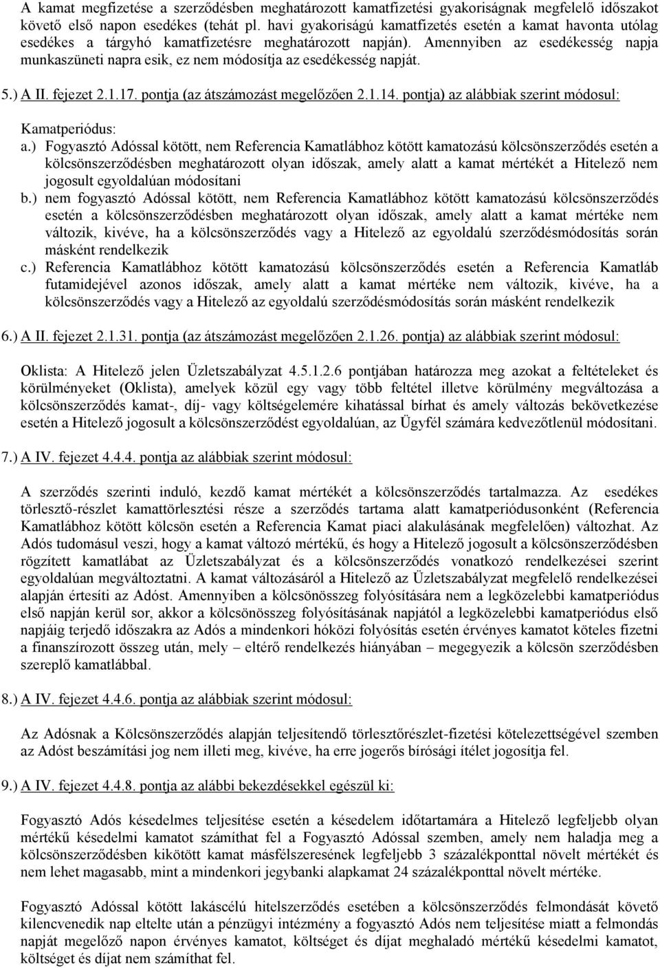 Amennyiben az esedékesség napja munkaszüneti napra esik, ez nem módosítja az esedékesség napját. 5.) A II. fejezet 2.1.17. pontja (az átszámozást megelőzően 2.1.14.