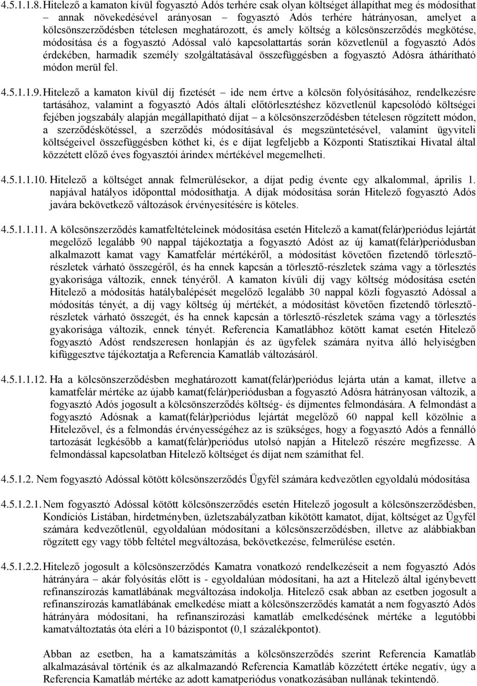 tételesen meghatározott, és amely költség a kölcsönszerződés megkötése, módosítása és a fogyasztó Adóssal való kapcsolattartás során közvetlenül a fogyasztó Adós érdekében, harmadik személy